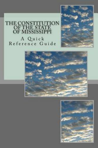 Constitution of the State of Mississippi : A Quick Reference Guide, Paperback...