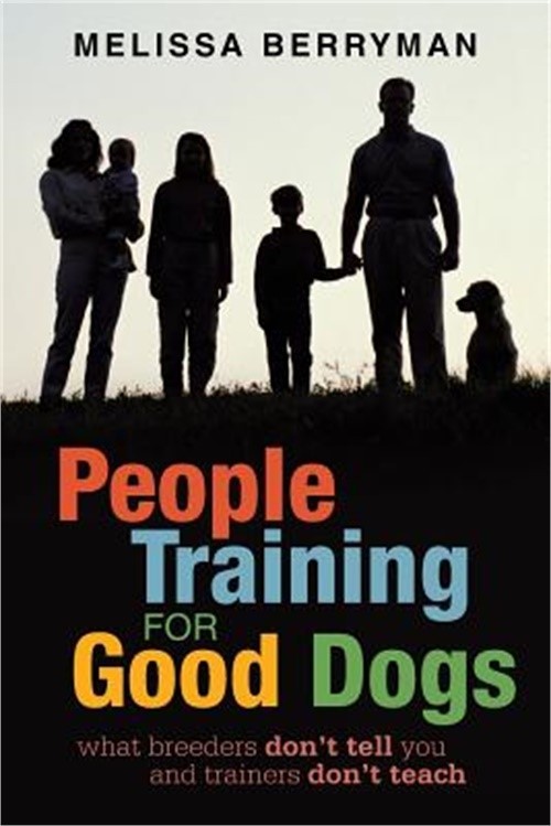 People Training for Good Dogs: What Breeders Don't Tell You and Trainers Don't T
