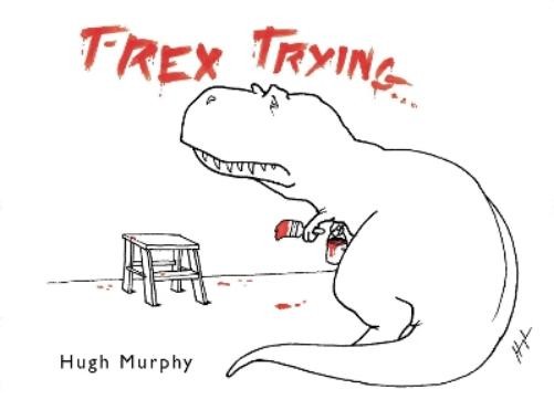 Hugh Murphy T-Rex Trying (Hardback)Another great item from Rarewaves USA | Free delivery!