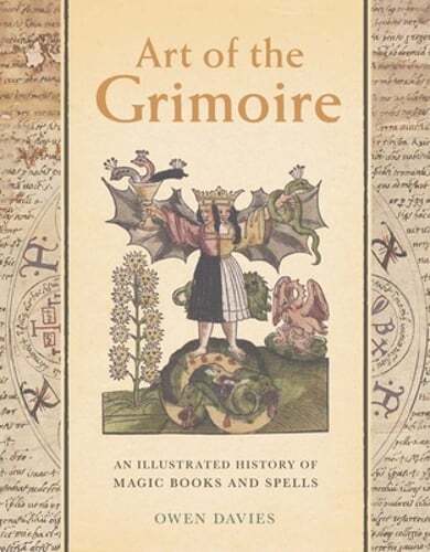 Art of the Grimoire: An Illustrated History of Magic Books and Spells by Davies