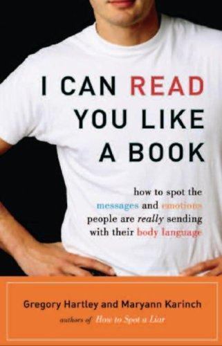 I Can Read You Like a Book : How to Spot the Messages and Emotions People Are...