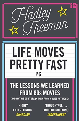 Life Moves Fast Lessons from Eighties Films by Hadley Freeman