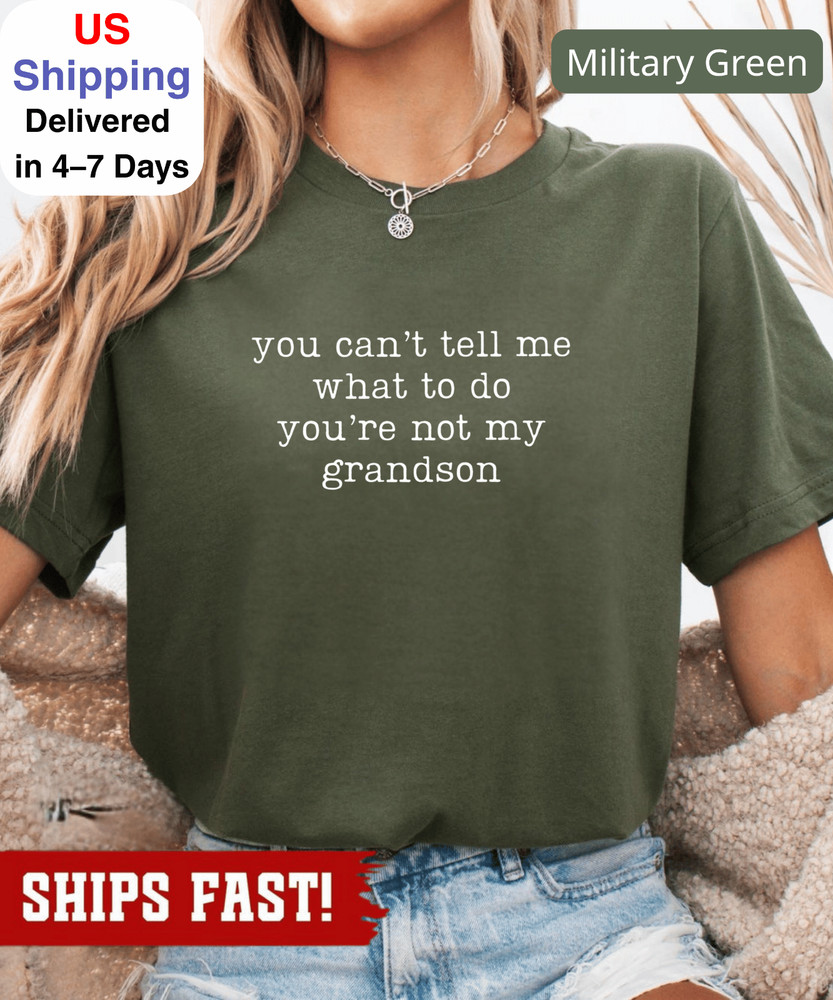 You Can't Tell Me What To Do You're Not My Grandson Shirt, Grandma Gift, Grandma