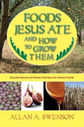 Foods Jesus Ate and How to Grow Them Swenson, Allan A. paperback Used - Good