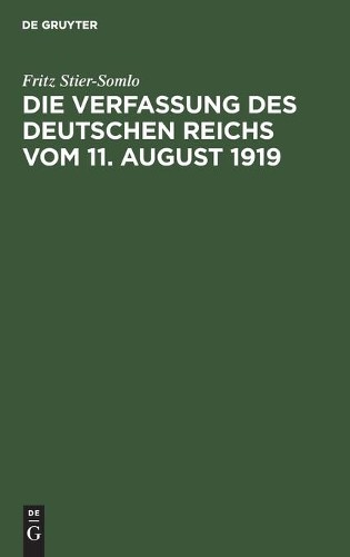 Fritz Stier-Som Die Verfassung Des Deutschen Reichs Vom 11. August 19 (Hardback)