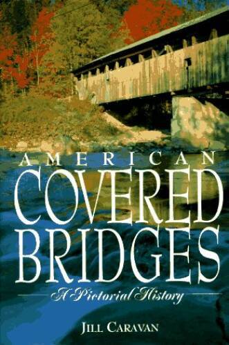 American Covered Bridges: A Pictorial History - Hardcover - GOOD