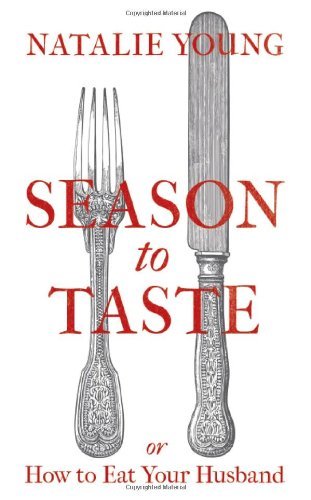 Season to Taste or How to Eat Your Husband By Natalie Young