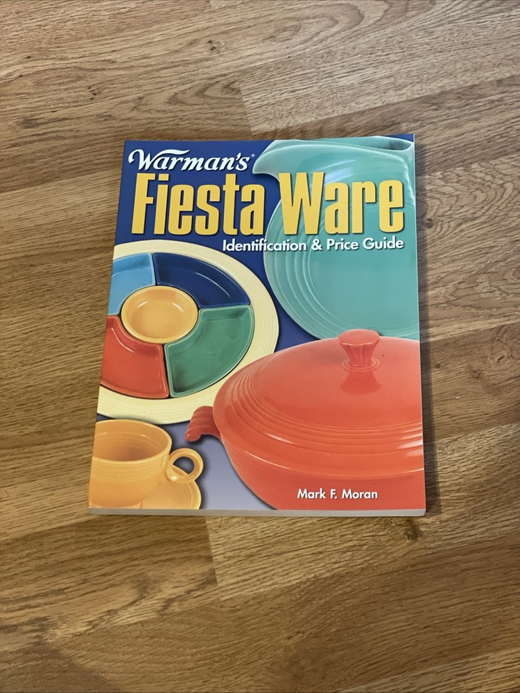 Warman's Fiesta Ware: Identification and Price Guide by Mark F. Moran