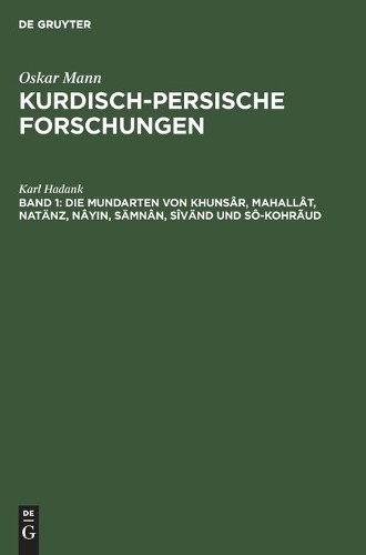 Karl Hadank Die Mundarten Von Khunsâr, Mahallât, Natänz, Nâyin, Sämnâ (Hardback)