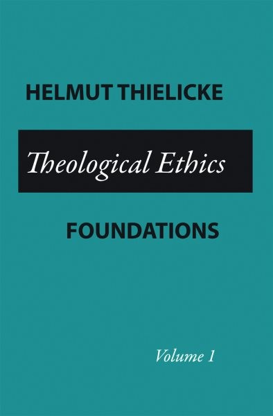 Theological Ethics : Foundations, Paperback by Thielicke, Helmut; Lazareth, W...
