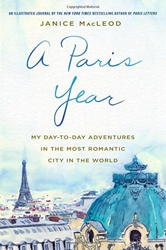 Paris Year: A Daily Adventure in the World's Most Romantic City by Janice MacLeod (2017 Hardcover)