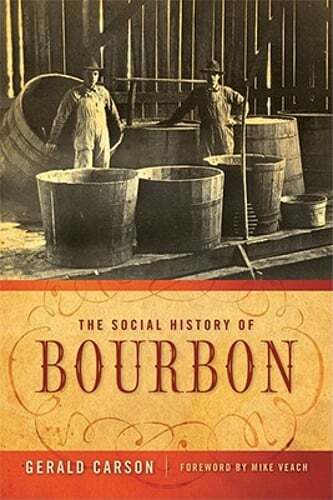 The Social History of Bourbon by Gerald Carson: Used