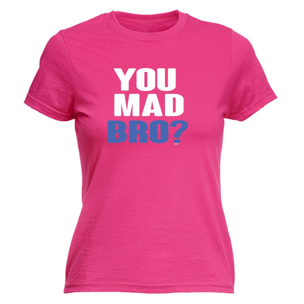 You Mad Bro - Womens T Shirt Funny T-Shirt Novelty gift tshirt