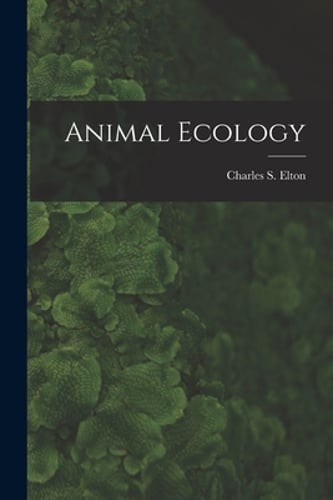 Animal Ecology by Charles S 1900- Elton: New