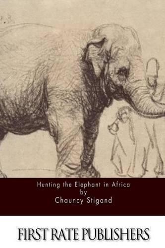 Chauncy Stigand Hunting the Elephant in Africa (Paperback)Another great item from Rarewaves USA | Free delivery!