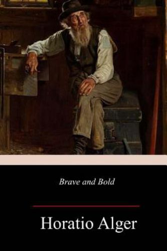 Brave and Bold, Paperback by Alger, Horatio, Brand New, Free shipping in the US