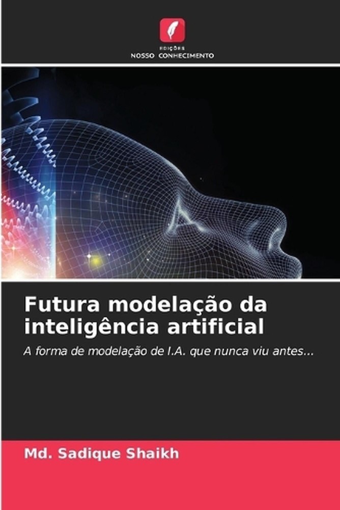 Futura modelao da inteligncia artificial by MD Sadique Shaikh (Portuguese) Paper