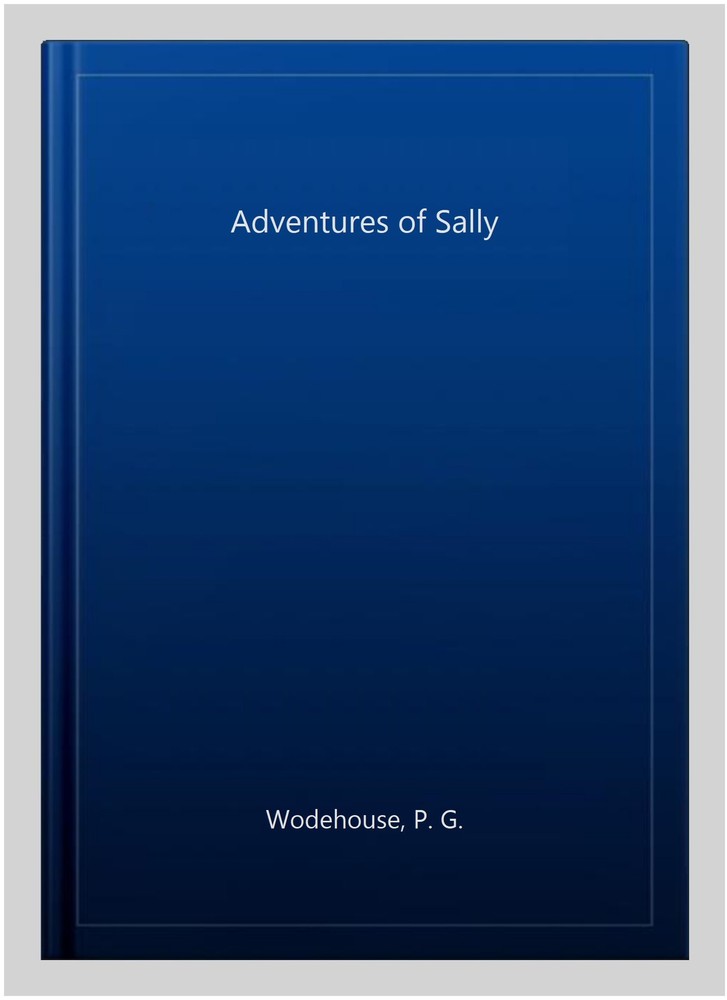 Adventures of Sally, Hardcover by Wodehouse, P. G., Like New Used, Free shipp...