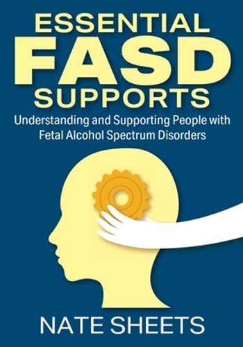 Essential FASD Supports: Understanding and Supporting People with Fetal Alcohol