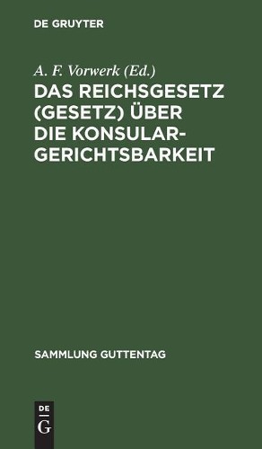 Das Reichsgesetz (Gesetz) Über Die Konsulargerichtsbarkeit (Hardback)