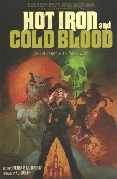 Hot Iron and Cold Blood : An Anthology of the Weird West, Paperback by McDono...