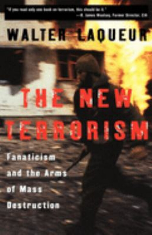 The New Terrorism : Fanaticism and the Arms of Mass Destruction W