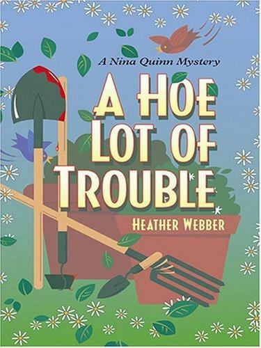 Hoe Lot of Trouble by Heather Webber (2004, Trade Paperback)
