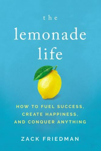 Lemonade Life : How to Fuel Success, Create Happiness, and Conquer Anything, ...