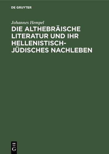 Johannes Hempel Die althebräische Literatur und ihr hellenistisch-jüd (Hardback)
