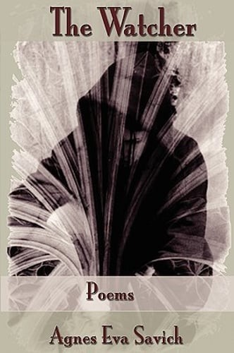 The Watcher: Poems by Agnes Eva Savich: New