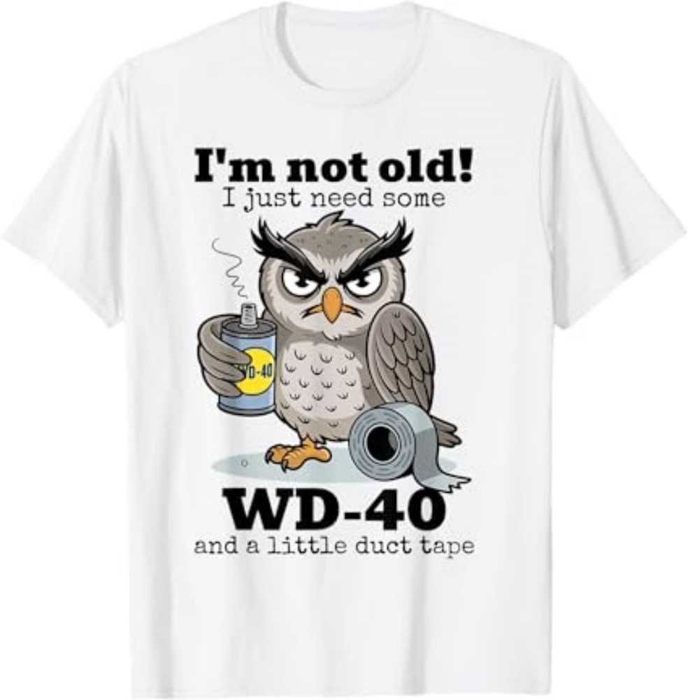 Owl I'm Not Old I Just Need Some WD-40 A Little Duct Tape T-Shirt