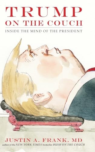 Trump on the Couch: Inside the Mind..., Frank, Justin A