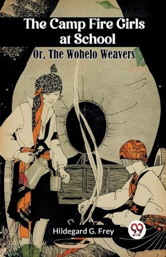 The Camp Fire Girls at School Or, The Wohelo Weavers by Hildegard G. Frey Paperb