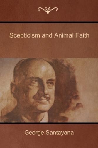 George Santayana Scepticism and Animal Faith (Paperback)Another great item from Rarewaves USA | Free delivery!