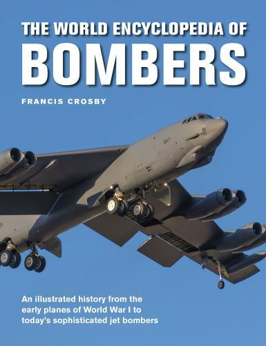 The World Encyclopedia of Bombers: An Illustrated History from the Early Planes