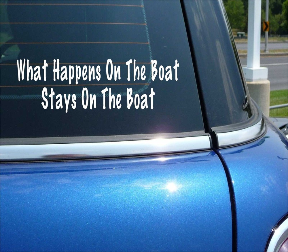 WHAT HAPPENS ON THE BOAT STAYS ON THE BOAT FUNNY DECAL STICKER ART CAR WALL