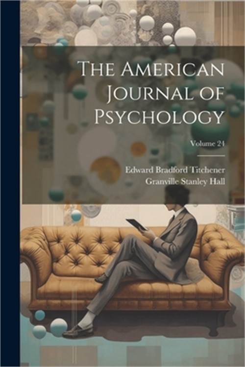 The American Journal of Psychology; Volume 24 (Paperback or Softback)
