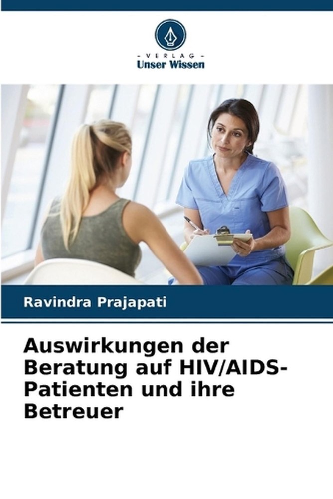 Auswirkungen der Beratung auf HIV/AIDS-Patienten und ihre Betreuer by Ravindra P