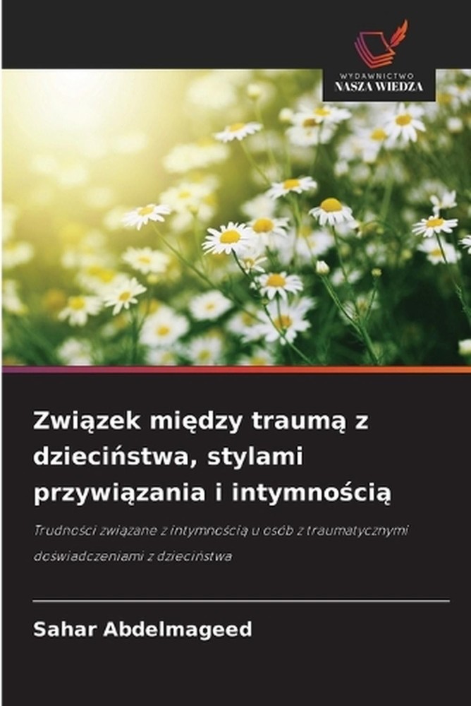 Zwizek midzy traum z dziecistwa, stylami przywizania i intymnoci by Sahar Abdelm