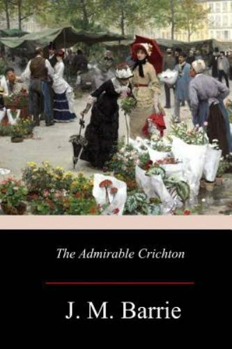 Admirable Crichton, Paperback by Barrie, J. M., Brand New, Free shipping in t...
