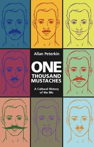 One Thousand Mustaches: A Cultural History of the Mo by Dr. Peterkin, Allan