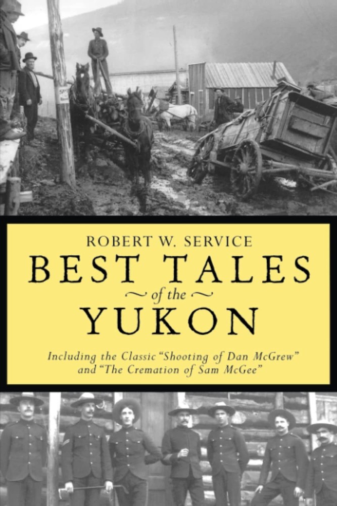 Best Tales of the Yukon by Robert W Service