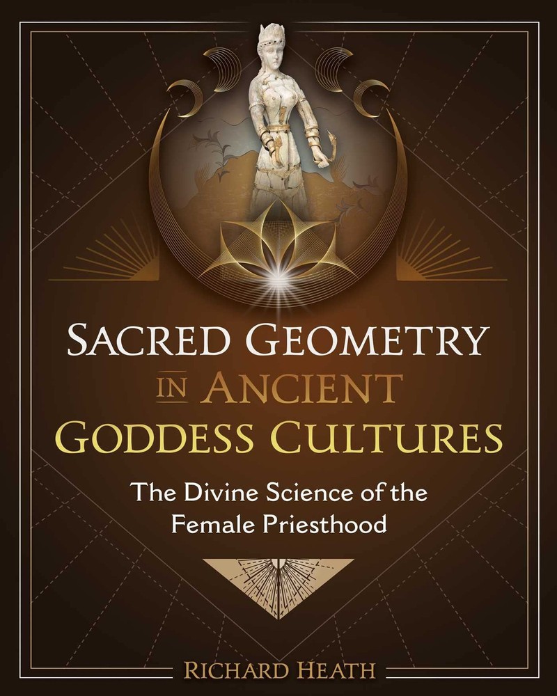 Sacred Geometry in Ancient Goddess Cultures: The Divine Science of the Femal...