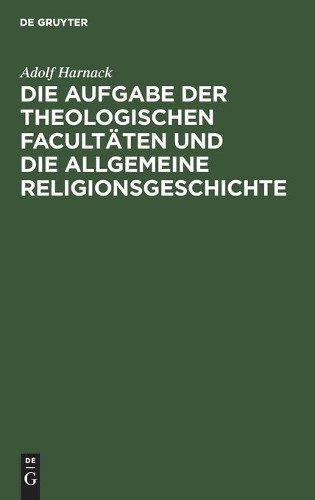 Adolf Harnack Die Aufgabe Der Theologischen Facultäten Und Die Allgem (Hardback)