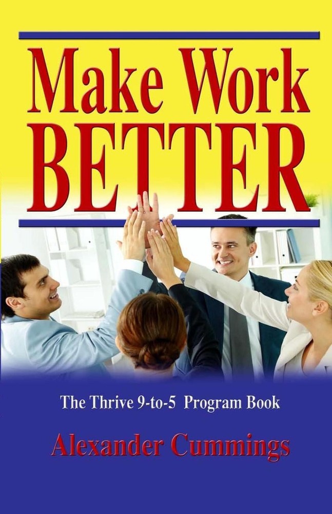 Make Work Better: The Thrive 9-to-5 Program Guide by Alexander Cummings (English