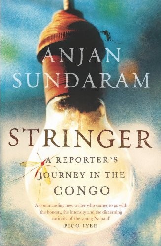 Stringer: A Reporter's Journey in the Congo by Sundaram, Anjan Book The FastFREE US DELIVERY | ISBN: 1782392475 | Quality Books