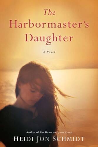The Harbormasters Daughter - Paperback By Schmidt, Heidi Jon - GOOD