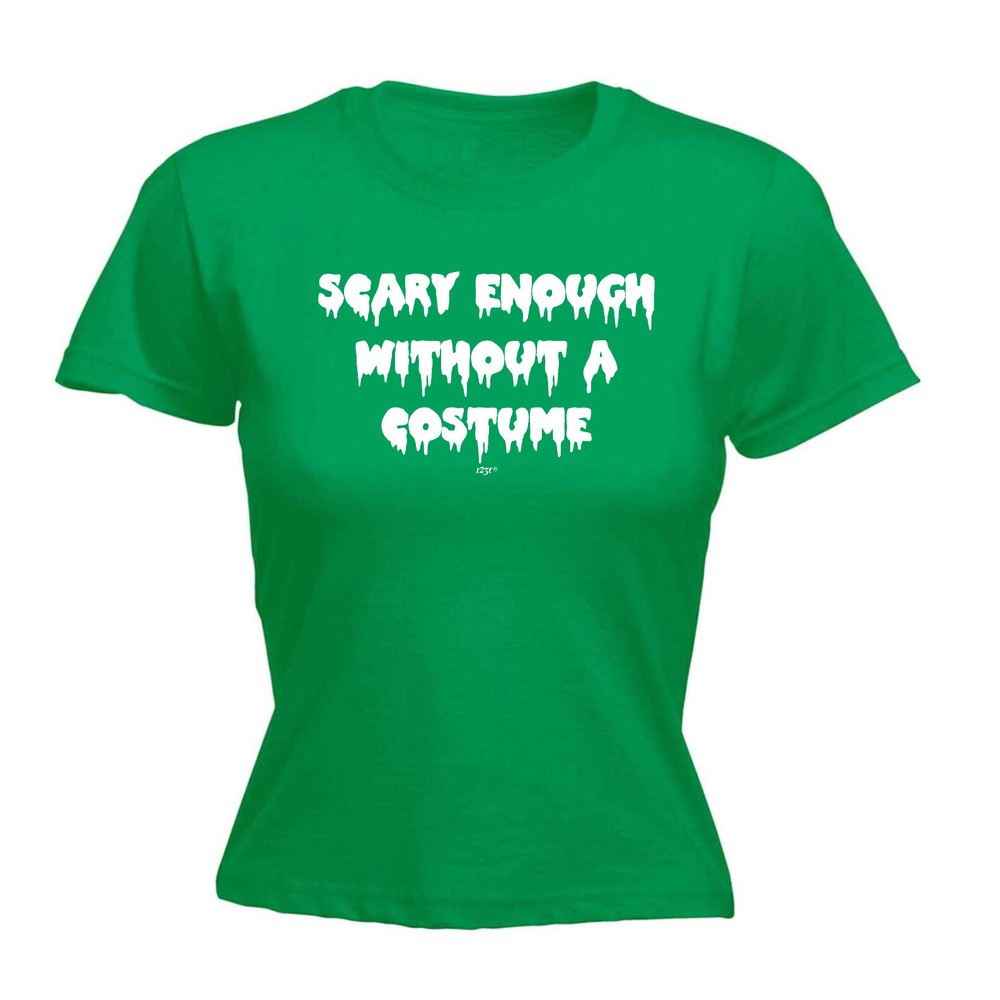 Scary Enough Without A Costume Halloween - Womens T Shirt Funny T-Shirt Novelty