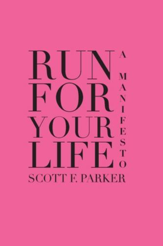 Run for Your Life: A Manifesto by Parker, Scott F., Brand New, Free shipping ...