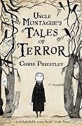 Uncle Montague's Tales of Terror By Chris Priestley. 97807475892